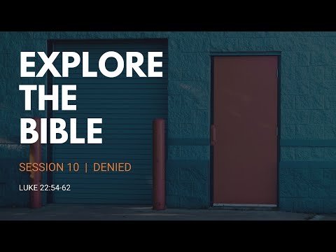 Lifeway | Explore the Bible: Luke 22: 54-62 - Denied