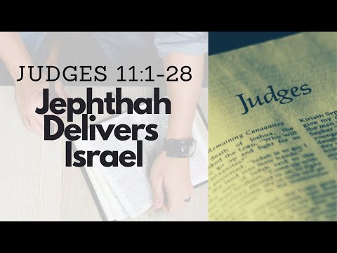 JUDGES 11:1-28 JEPHTHAH DELIVERS ISRAEL (S18 E15)