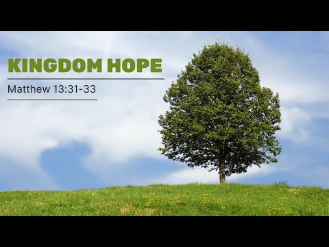 Kingdom Hope [ Matthew 13:31-33 ] by Tim Cantrell