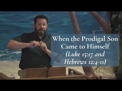 When the Prodigal Son Came to Himself (Luke 15:17 and Hebrews 12:4-11)