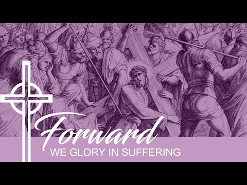 February 28, 2021 "Glory in Suffering!" Romans 5:1-10