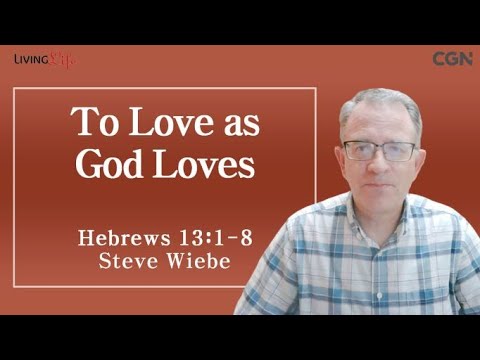 To Love as God Loves (Hebrews 13:1-8) - Living Life 09/28/2023 Daily Devotional Bible Study