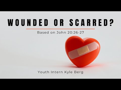 Wounded or Scarred? // John 20:26-27