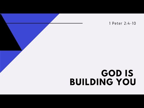 “God Is Building You” || 1 Peter 2:4-10