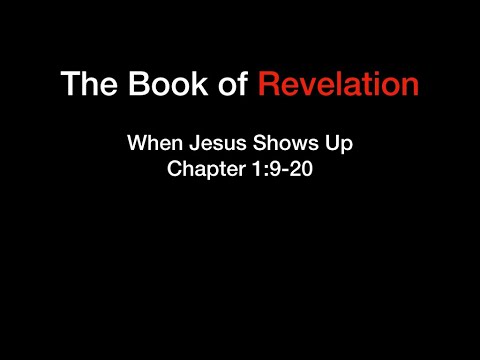 Revelation 1:9-20 - When Jesus Shows Up