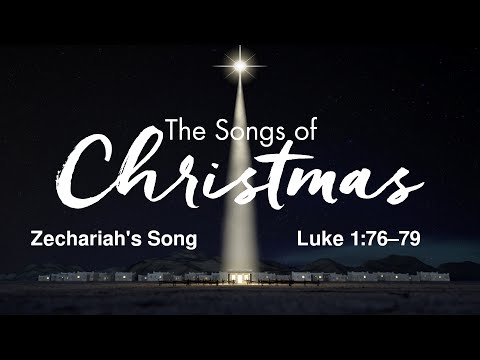 Zechariah's Song  — Songs of Christmas  — Luke 1:76–79