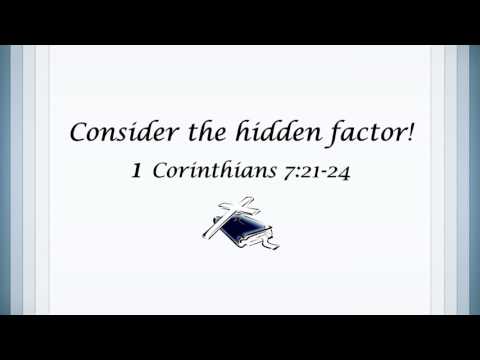 (1 Corinthians 7:21-24) Consider the hidden factor!