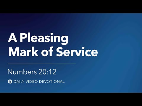 A Pleasing Mark of Service | Numbers 20:12 | Our Daily Bread Video Devotional