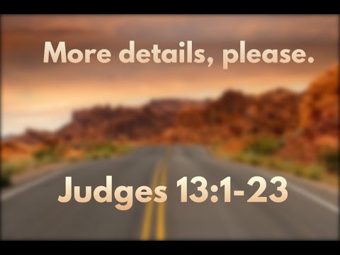 Judges 13:1-25 "More Details Please" (2020-10-04)