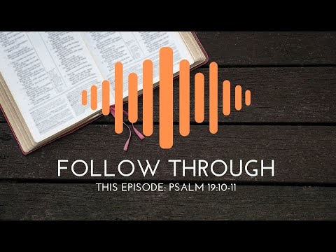Psalm 19:10 11 May 6 2021 Follow Through