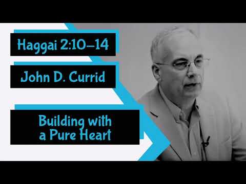 Haggai 2:10-14 - "Building with a Pure Heart" by John D. Currid