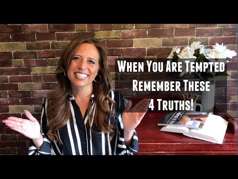 When You Are Tempted - Remember these 4 Truths!