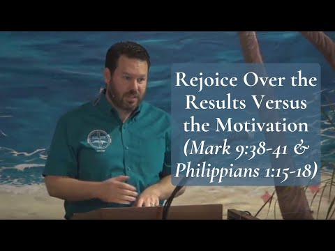 Rejoice Over the Results Versus the Motivation (Philippians 1:15-18)