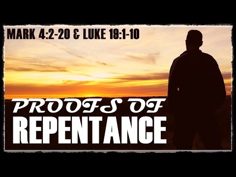 Proofs of Repentance - Mark 4:2-9,13-20 & Luke 19:1-10