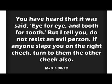 Jesus in Matthew 5:38-40 (Matthew's gospel) "turn the other cheek" not "eye for eye, tooth for..."