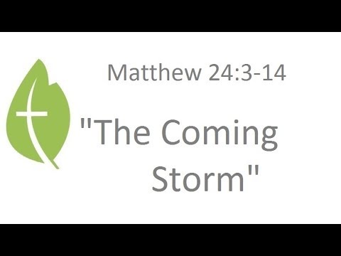 Matthew 24:3-14  "The Coming Storm" - Pastor Matthew Johnson