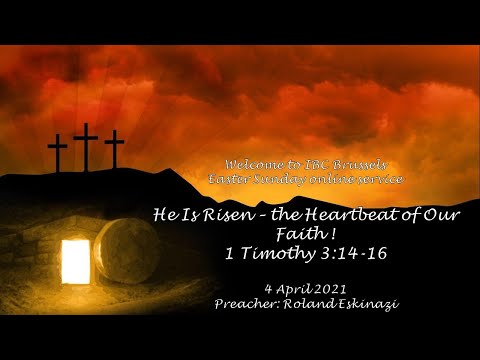 He Is Risen – the Heartbeat of Our Faith! - 1 Timothy 3:14-16