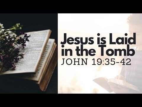 JOHN 19:35-42 JESUS IS LAID IN THE TOMB (S11 E63)