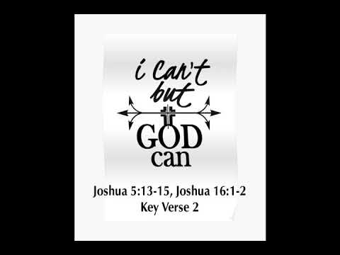 2020-11-08 Sermon (Pastor e) Joshua 5:13-15, Joshua 16:1-2 (Key V.2) (I Can't But God Can)