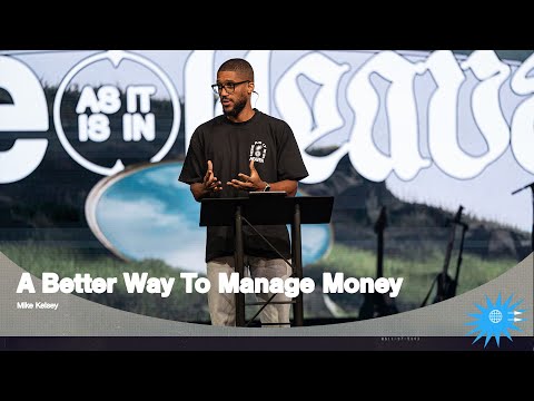 A Better Way To Manage Money (Matthew 6: 19-34) || Here as it is in Heaven || Mike Kelsey