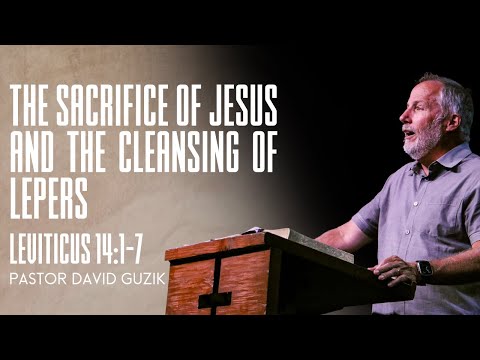 Leviticus 14:1-7 || The Sacrifice Of Jesus and The Cleansing Of The Lepers