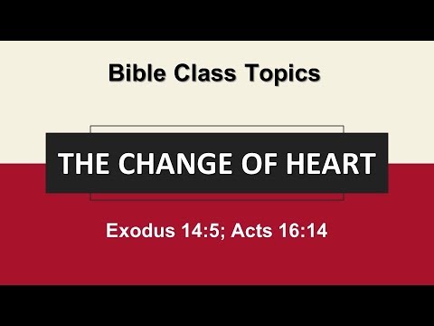 The Change of Heart - Exodus 14:5 (NKJV) and Acts 16:14 (ESV)