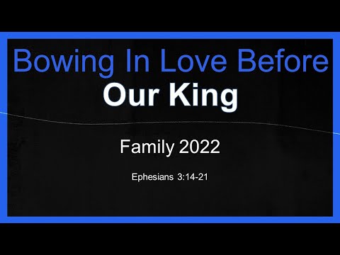 Bowing In Love Before Our King, Ephesians 3:14-22. Neville Buchanan, 050822am