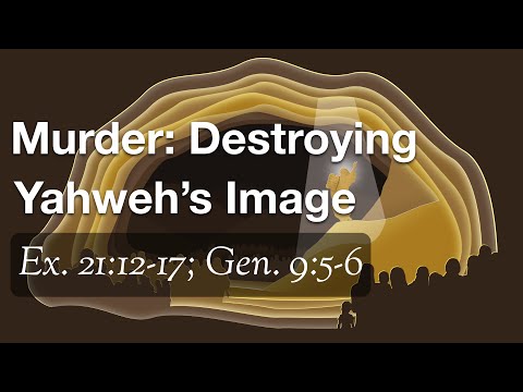 Murder: Destroying Yahweh’s Image (Ex. 21:12-14; Gen. 9:5-6; Lev. 24:17-21)