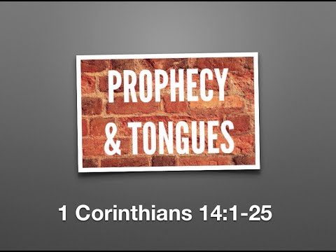 Prophecy and Tongues (1 Corinthians 14:1-25)