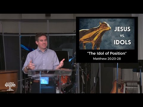 Worship Service 4.25.2021 "The Idol of Position" (Matthew 20:20-28)