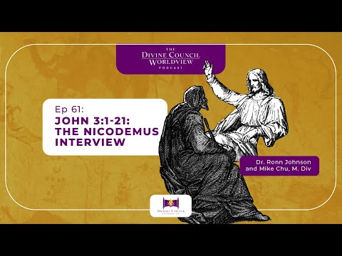 EP061: John 3:1-21: The Nicodemus Interview  | The Divine Council Worldview Podcast