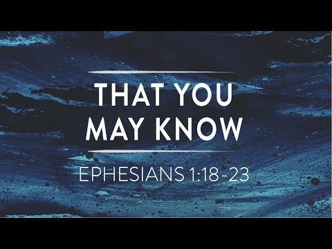That You May Know (Ephesians 1:18-23)