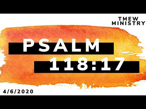 PSALM 118:17
