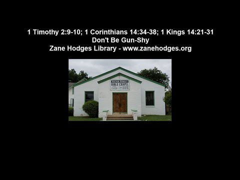 1 Timothy 2:9-10; 1 Corinthians 14:34-38; 1 Kings 14:21-31 - Don't Be Gun-Shy - Zane Hodges