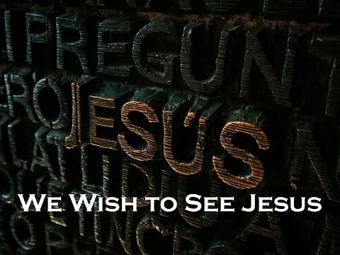 We Wish to See Jesus - 05 - 1 Corinthians 2:1-12