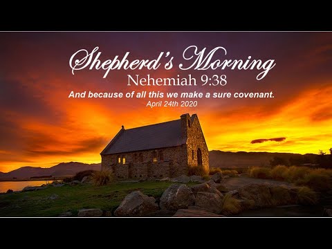 Shepherd's Morning - April 24th 2020 - - Nehemiah 9:38 - Rev. Dougherty