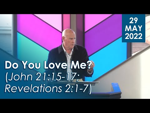 29/05/2022 - Do You Love Me? (John 21:15-17; Revelations 2:1-7)