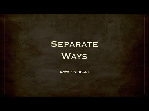 7-25-21 | John Baker | "Separate Ways" (Acts 15:36-41)