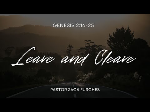 8/21/2022- Genesis 2:16-25 - "Leave and Cleave"