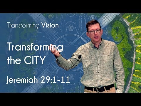 Transforming the city // Jeremiah 29:1-11 // Paul Webber