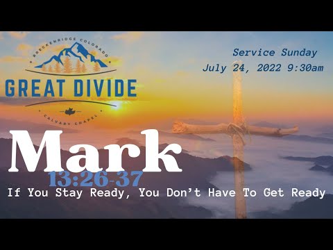 Mark 13:26-37 ~ If You Stay Ready, You Don't Have to Get Ready