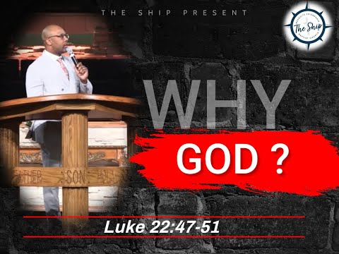 Why God? Luke 22:47-51