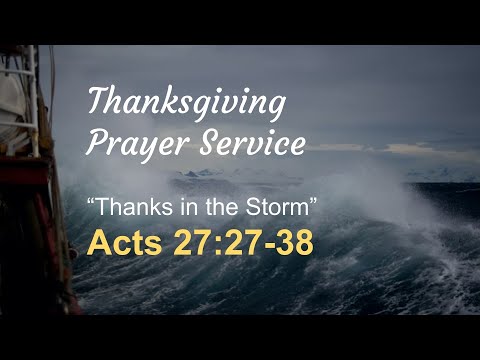 "Giving Thanks in the Storm"  (Acts 27: 27-38).  Thanksgiving Sermon.