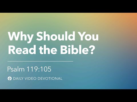 Why Should You Read the Bible? | Psalm 119:105 | Our Daily Bread Video Devotional