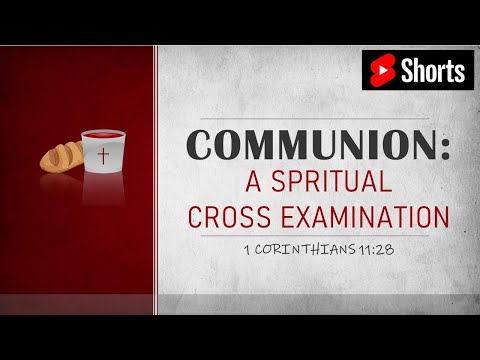 Communion - A Spiritual Cross Examination (1 Corinthians 11:28):  YouTube Shorts