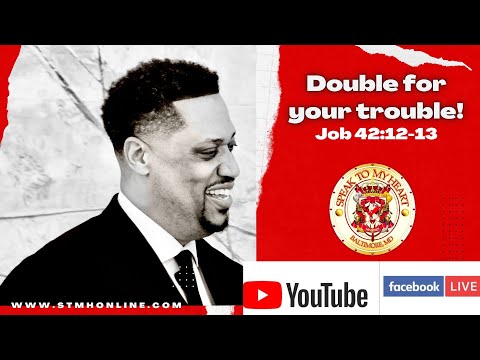Double for your trouble! Job 42:12-14 Speak To My Heart Ministries www.speaktomyheart.org