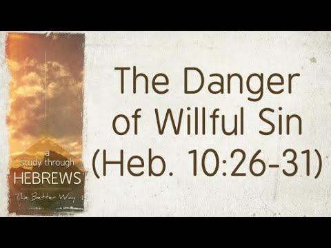 Hebrews 10:26 - What Does "Sin Willfully" Mean?  Understanding Context Regarding Apostasy!