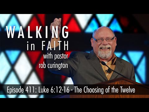 Episode 411: Luke 6:12-16  - The Choosing of the Twelve