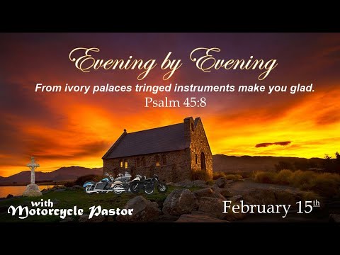 Evening by Evening - February 15th - Psalm 45:8