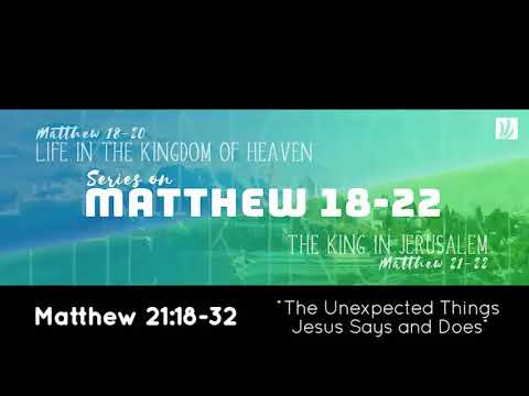 Matthew 21:18-32 | "The Unexpected Things Jesus Says and Does"